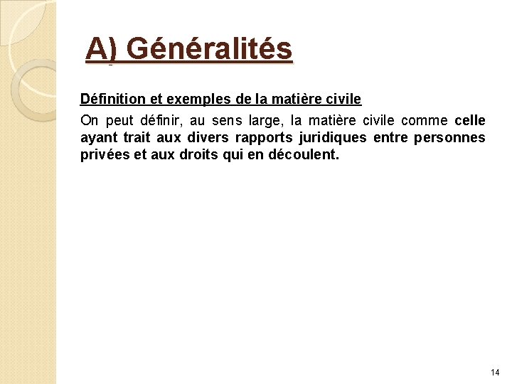 A) Généralités Définition et exemples de la matière civile On peut définir, au sens