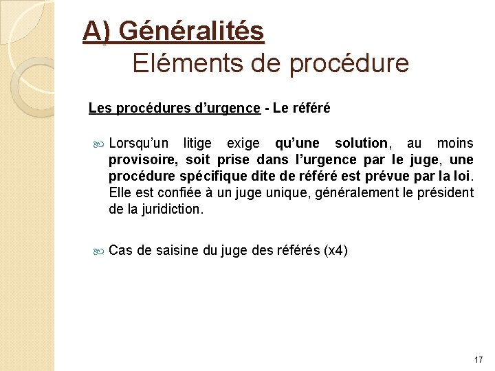 A) Généralités Eléments de procédure Les procédures d’urgence - Le référé Lorsqu’un litige exige