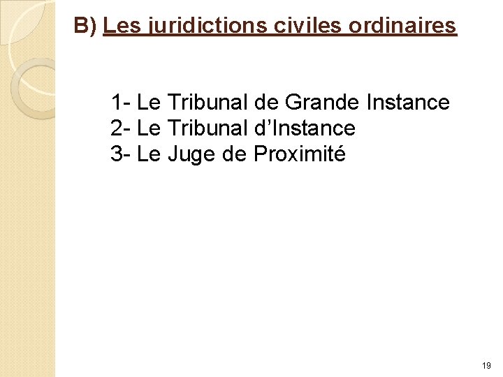 B) Les juridictions civiles ordinaires 1 - Le Tribunal de Grande Instance 2 -