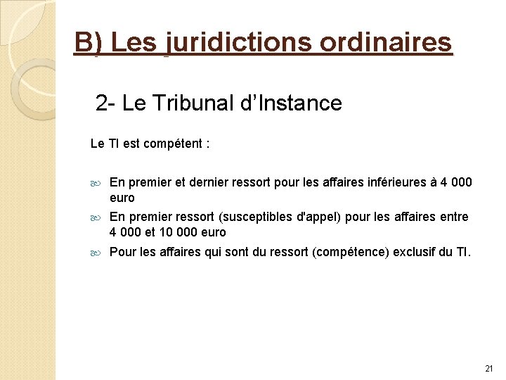 B) Les juridictions ordinaires 2 - Le Tribunal d’Instance Le TI est compétent :