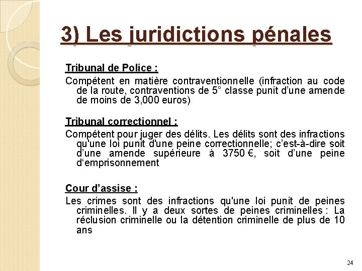 3) Les juridictions pénales Tribunal de Police : Compétent en matière contraventionnelle (infraction au