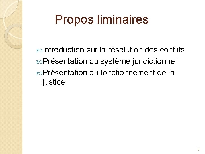 Propos liminaires Introduction sur la résolution des conflits Présentation du système juridictionnel Présentation du