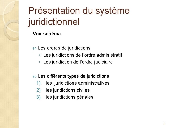 Présentation du système juridictionnel Voir schéma Les ordres de juridictions ◦ Les juridictions de