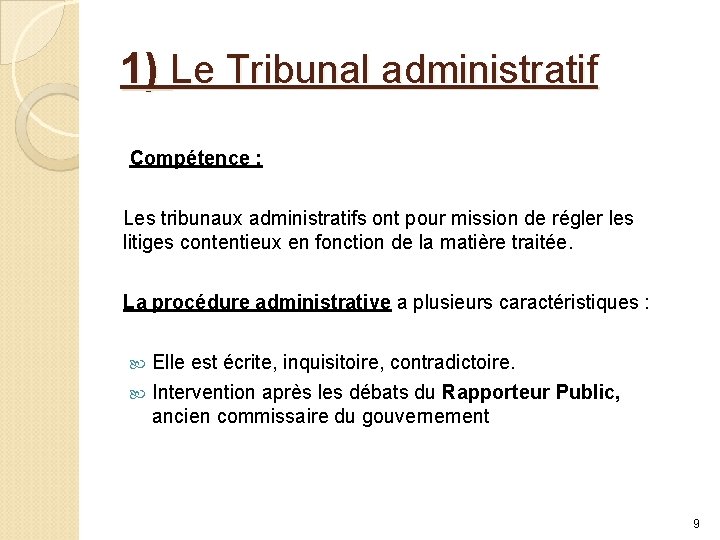 1) Le Tribunal administratif Compétence : Les tribunaux administratifs ont pour mission de régler