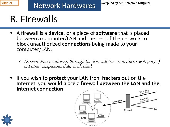 Slide 21 Network Hardwares Compiled by Mr. Benjamin Muganzi 8. Firewalls • A firewall