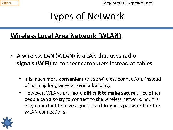 Slide 9 Compiled by Mr. Benjamin Muganzi Types of Network Wireless Local Area Network