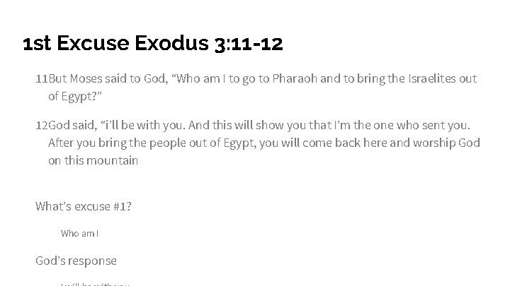 1 st Excuse Exodus 3: 11 -12 11 But Moses said to God, “Who