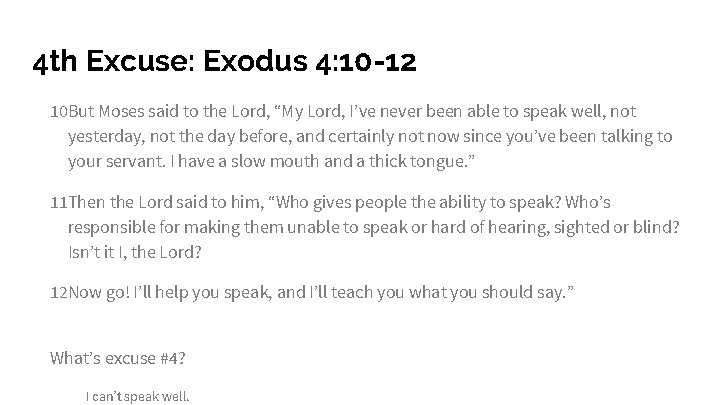 4 th Excuse: Exodus 4: 10 -12 10 But Moses said to the Lord,