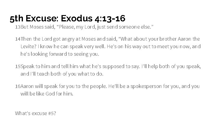 5 th Excuse: Exodus 4: 13 -16 13 But Moses said, “Please, my Lord,