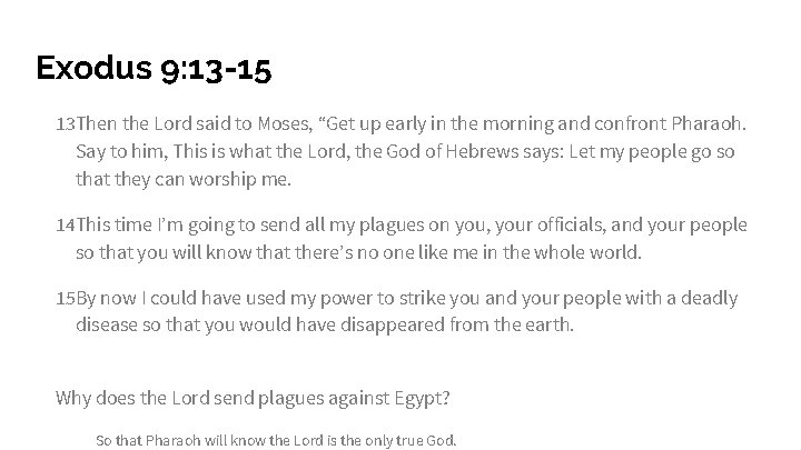 Exodus 9: 13 -15 13 Then the Lord said to Moses, “Get up early