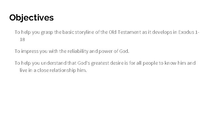 Objectives To help you grasp the basic storyline of the Old Testament as it