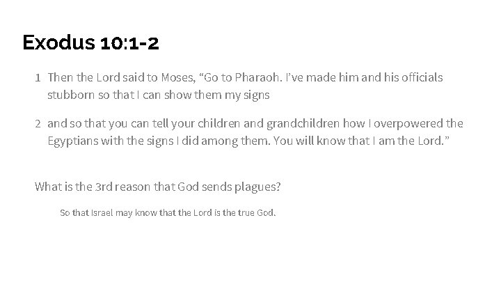 Exodus 10: 1 -2 1 Then the Lord said to Moses, “Go to Pharaoh.