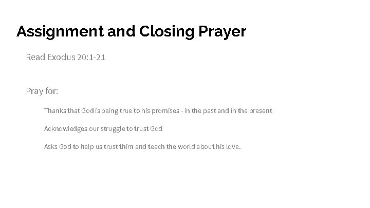 Assignment and Closing Prayer Read Exodus 20: 1 -21 Pray for: Thanks that God