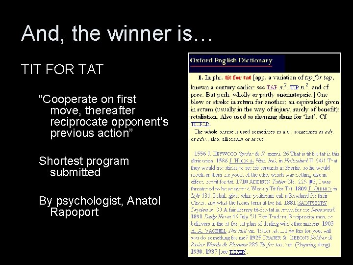 And, the winner is… TIT FOR TAT “Cooperate on first move, thereafter reciprocate opponent’s