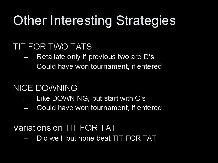 Other Interesting Strategies TIT FOR TWO TATS – – Retaliate only if previous two
