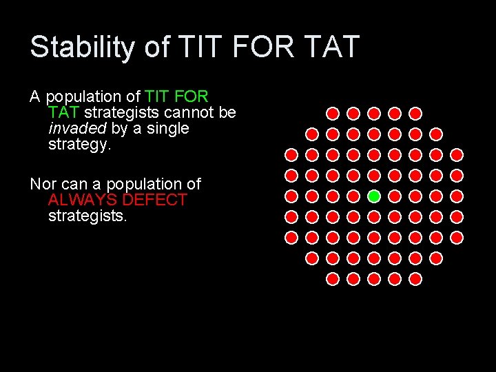 Stability of TIT FOR TAT A population of TIT FOR TAT strategists cannot be