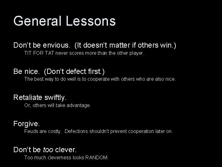 General Lessons Don’t be envious. (It doesn’t matter if others win. ) TIT FOR