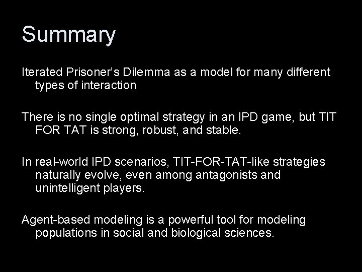 Summary Iterated Prisoner’s Dilemma as a model for many different types of interaction There