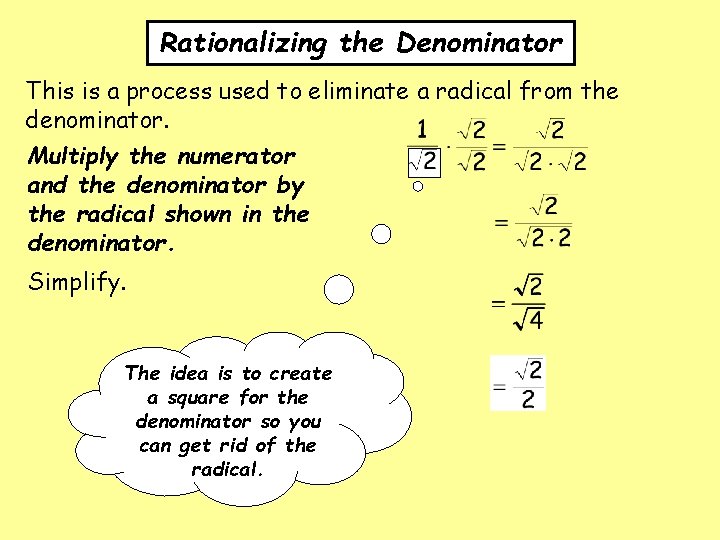 Rationalizing the Denominator This is a process used to eliminate a radical from the