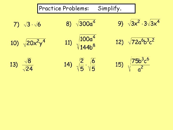 Practice Problems: Simplify. 