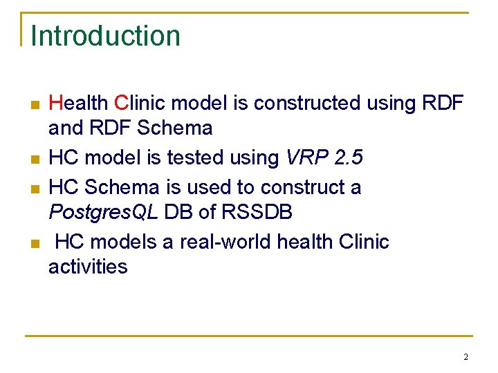 Introduction n n Health Clinic model is constructed using RDF and RDF Schema HC
