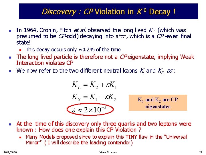 Discovery : CP Violation in K 0 Decay ! n In 1964, Cronin, Fitch