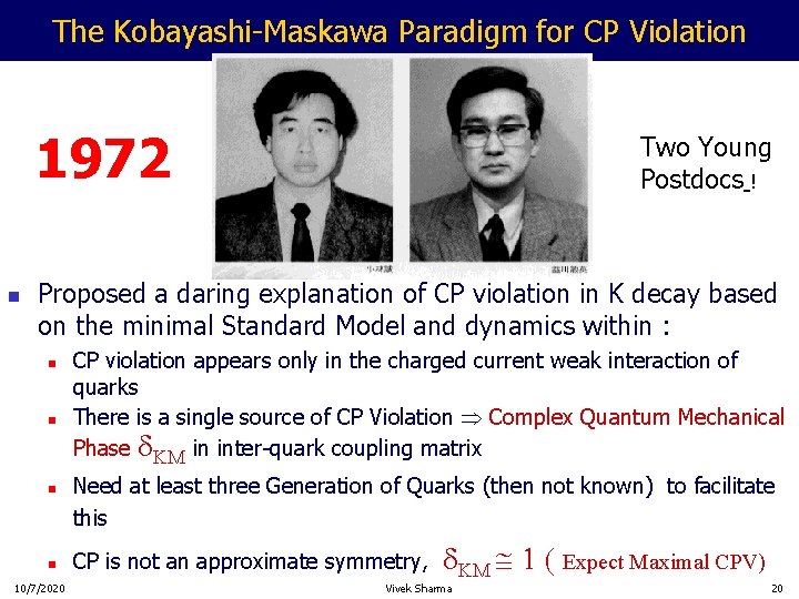 The Kobayashi-Maskawa Paradigm for CP Violation 1972 n Two Young Postdocs ! Proposed a