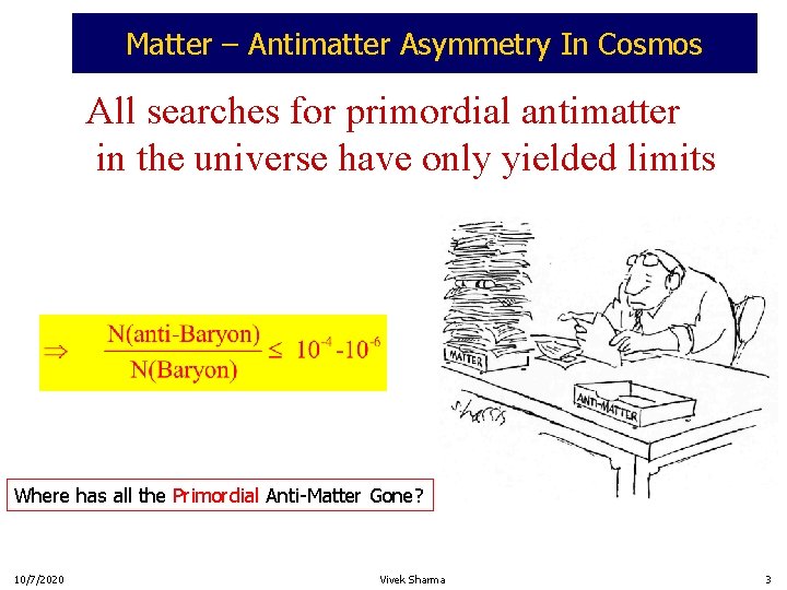 Matter – Antimatter Asymmetry In Cosmos All searches for primordial antimatter in the universe