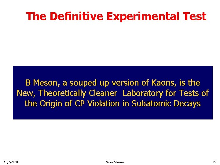 The Definitive Experimental Test B Meson, a souped up version of Kaons, is the
