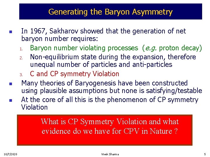 Generating the Baryon Asymmetry n n n In 1967, Sakharov showed that the generation