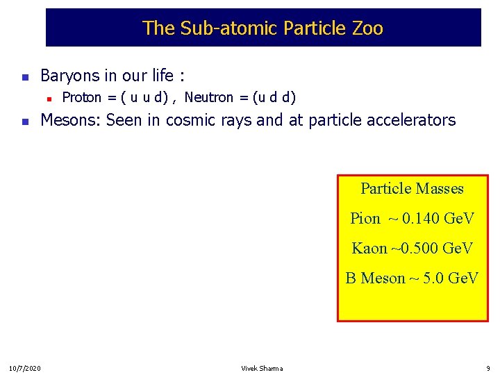 The Sub-atomic Particle Zoo n Baryons in our life : n n Proton =