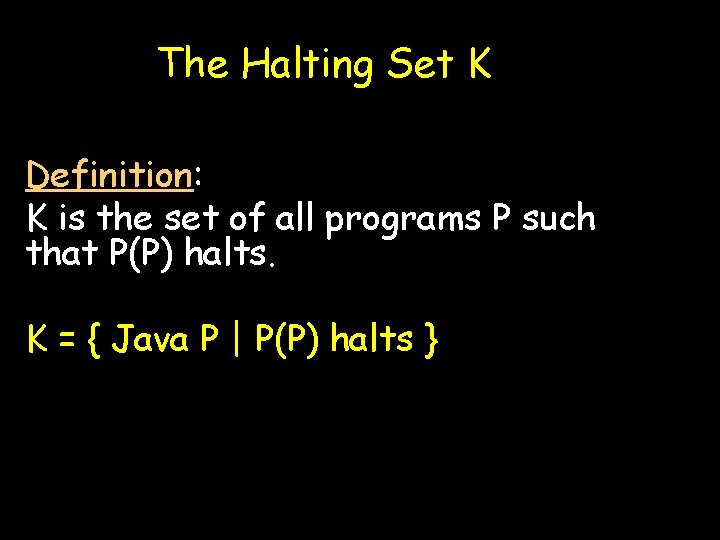 The Halting Set K Definition: K is the set of all programs P such