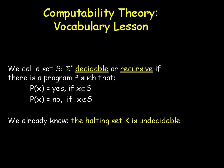 Computability Theory: Vocabulary Lesson We call a set S * decidable or recursive if