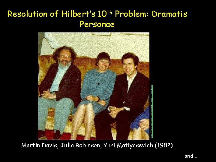 http: //www. goldenmuseum. com/1612 Hilbert_engl. html Resolution of Hilbert’s 10 th Problem: Dramatis Personae