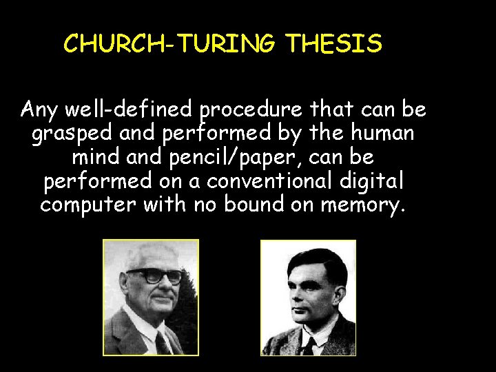 CHURCH-TURING THESIS Any well-defined procedure that can be grasped and performed by the human