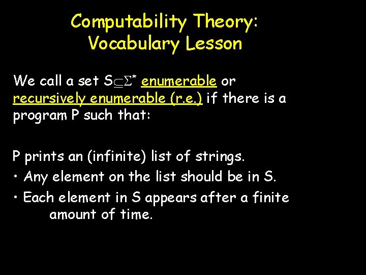 Computability Theory: Vocabulary Lesson We call a set S * enumerable or recursively enumerable