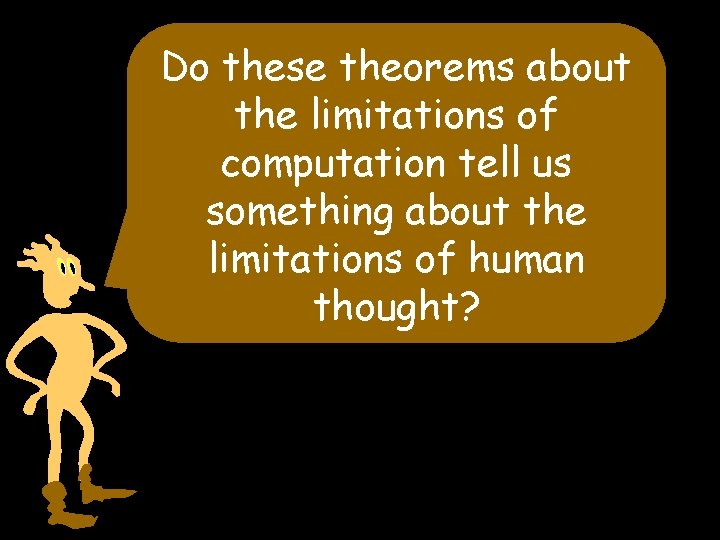 Do these theorems about the limitations of computation tell us something about the limitations