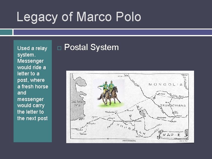 Legacy of Marco Polo Used a relay system. Messenger would ride a letter to