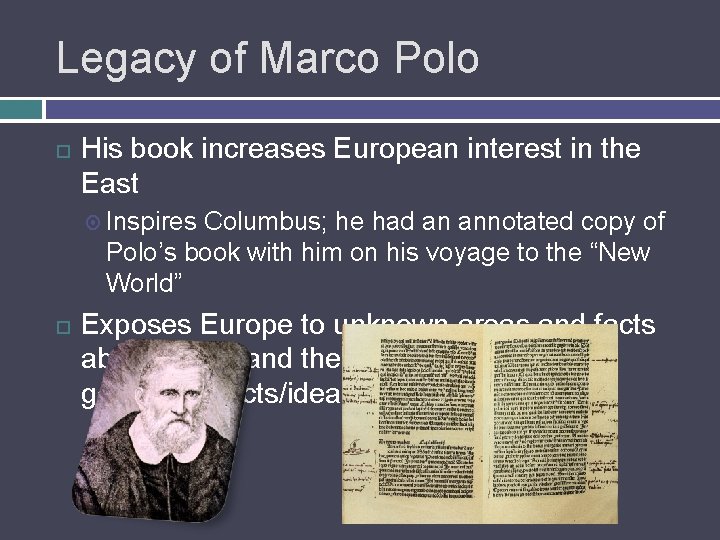 Legacy of Marco Polo His book increases European interest in the East Inspires Columbus;