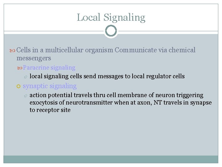 Local Signaling Cells in a multicellular organism Communicate via chemical messengers Paracrine signaling local