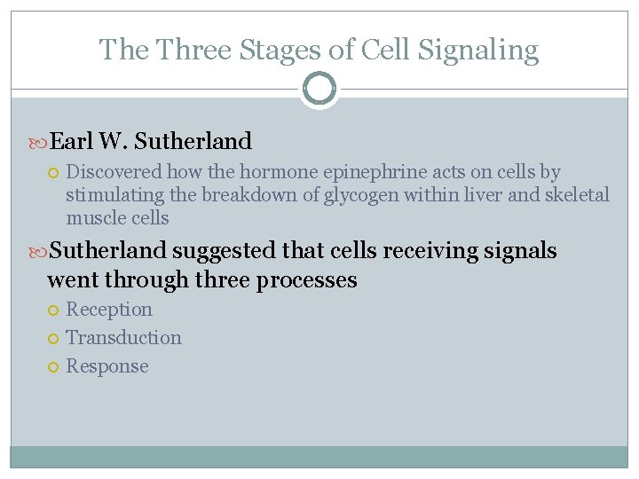 The Three Stages of Cell Signaling Earl W. Sutherland Discovered how the hormone epinephrine