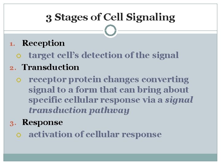 3 Stages of Cell Signaling 1. Reception target cell’s detection of the signal 2.