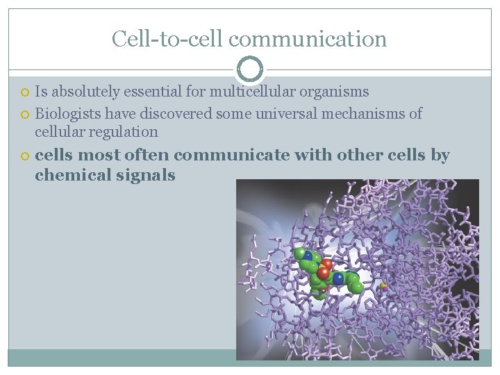 Cell-to-cell communication Is absolutely essential for multicellular organisms Biologists have discovered some universal mechanisms