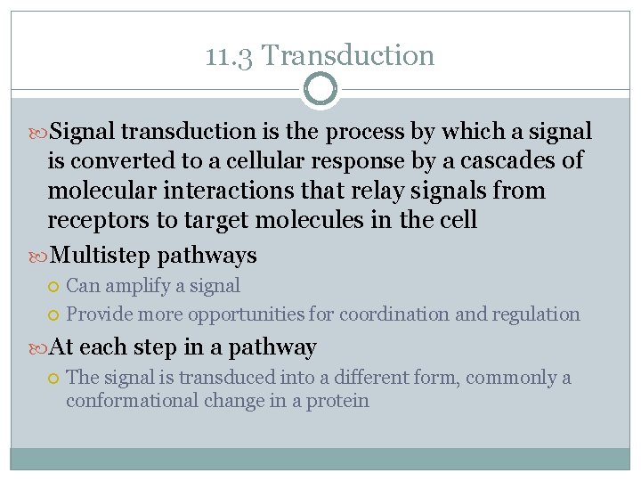 11. 3 Transduction Signal transduction is the process by which a signal is converted