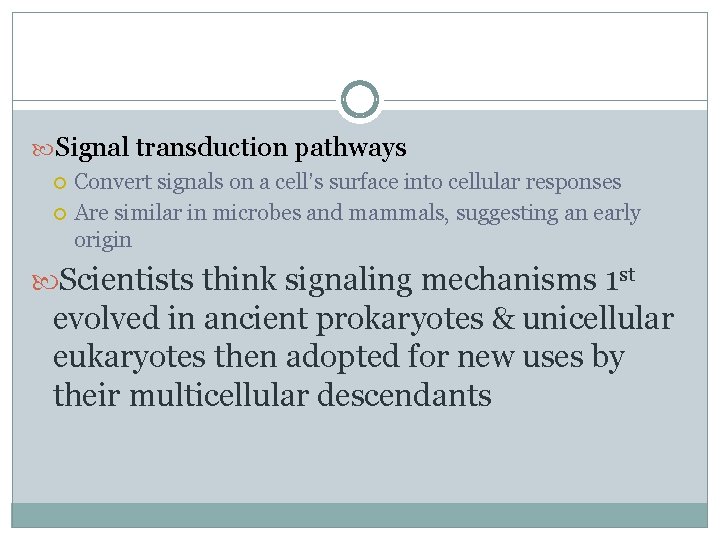  Signal transduction pathways Convert signals on a cell’s surface into cellular responses Are