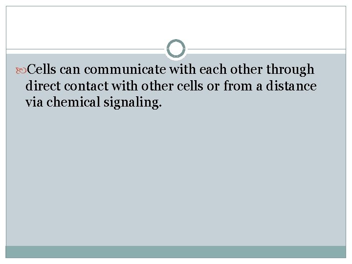  Cells can communicate with each other through direct contact with other cells or