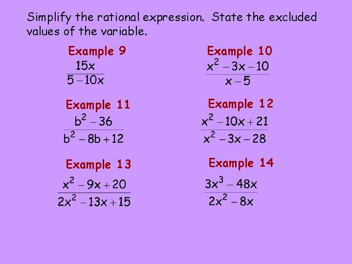 Simplify the rational expression. State the excluded values of the variable. Example 9 Example