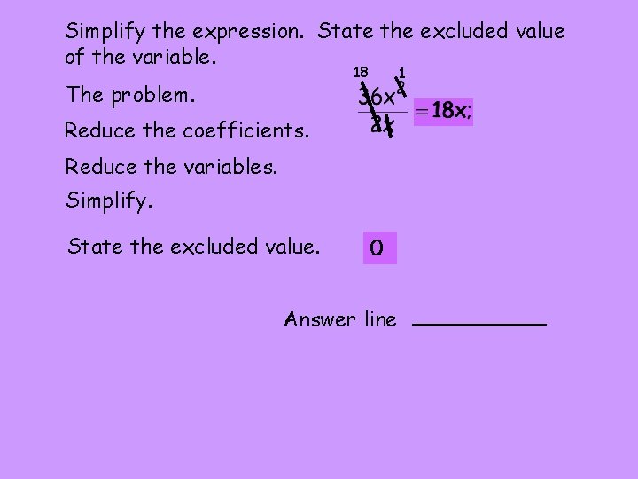 Simplify the expression. State the excluded value of the variable. 18 The problem. 1