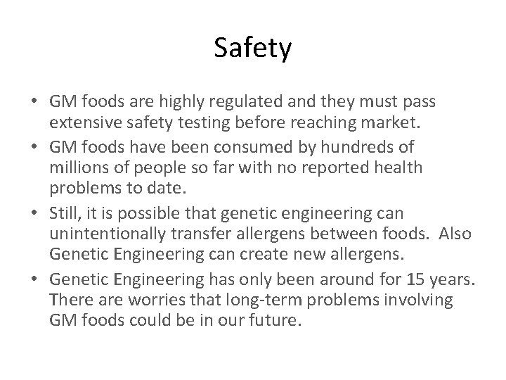 Safety • GM foods are highly regulated and they must pass extensive safety testing