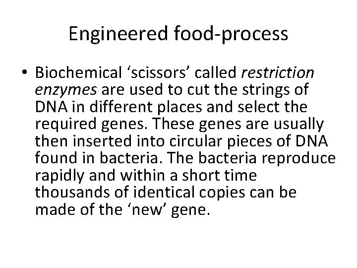 Engineered food-process • Biochemical ‘scissors’ called restriction enzymes are used to cut the strings